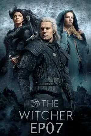 The Witcher Season 1 (2019) เดอะ วิทเชอร์ นักล่าจอมอสูร ซ๊ซั่น 1 EP07